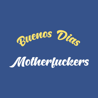 Buenos Dias Motherfuckers T-Shirt