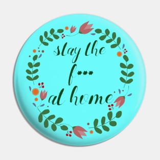 Stay the F*** at Home Quarantine Pin