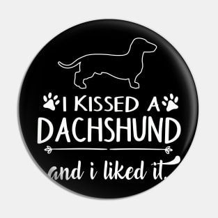 I Kissed A Dachshund Pin