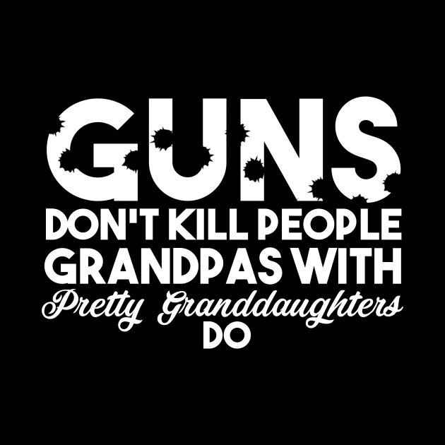 Fathers Day 2018 Guns Don't Kill People Grandpas With Pretty Granddaughter Do by nhatvv