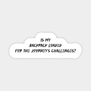 Is my backpack loaded for the journey's challenges - Backpacking lover Magnet