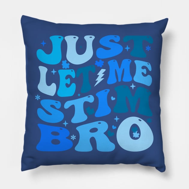 Just Let Me Stim Bro - Autism Awareness Month Pillow by Crayoon