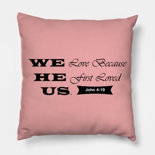 We Love because He first Loved Us Pillow