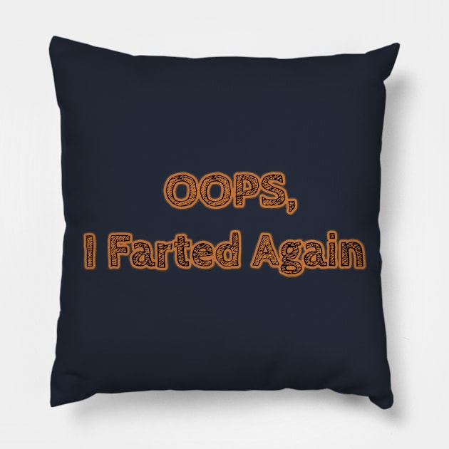 Oops, I farted again Pillow by IanWylie87