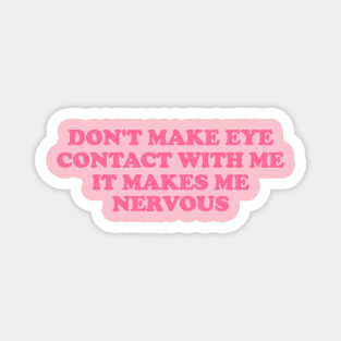 Don't Make Eye Contact With Me -  Funny y2k meme Magnet