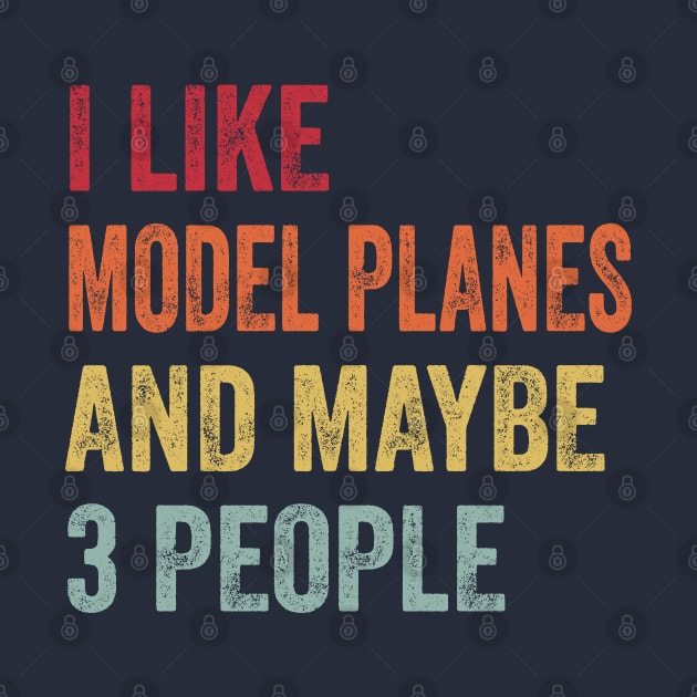 I Like Flying Model Planes & Maybe 3 People Flying Model Planes Lovers Gift by ChadPill