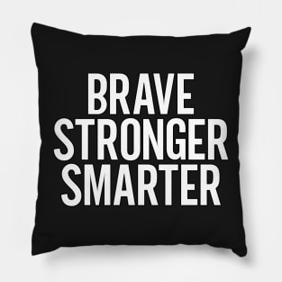 Brave Stronger Smarter Pillow