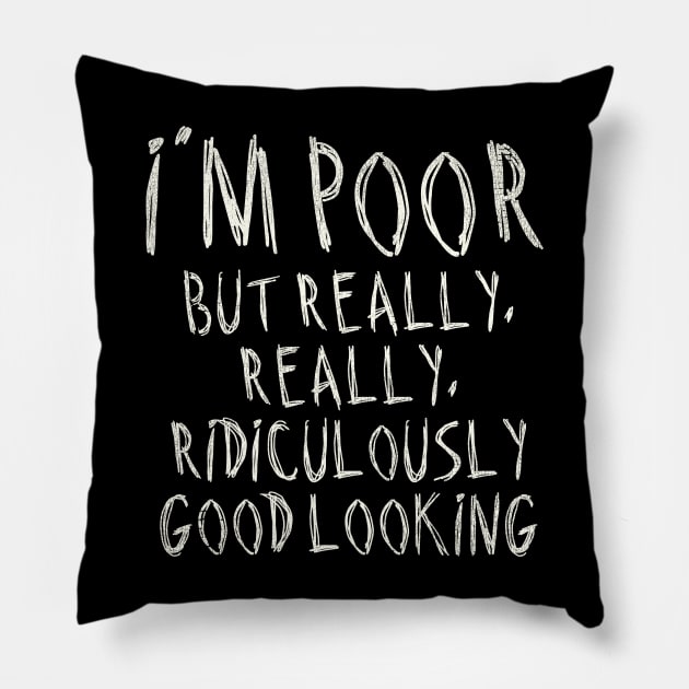 I'm Poor, But Really Really Really Ridiculously Good Looking Pillow by darklordpug