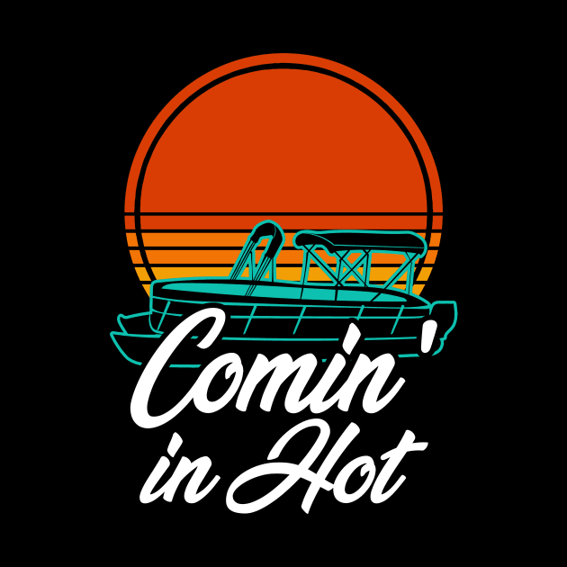 Pontoon Boat Funny Coming In Hot Vintage by Visual Vibes