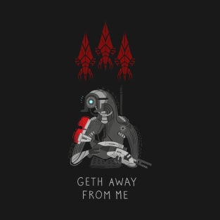 Geth Away From Me T-Shirt