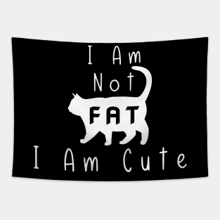 Funny Cat I Am Not Fat I Am Cute Tapestry