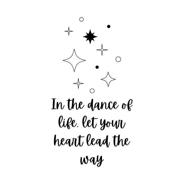 In The Dance of Life, Let Your Heart Lead The Way by ORION