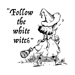 Follow the white witch. T-Shirt