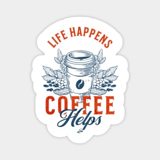 Life Happens Coffee Helps Magnet