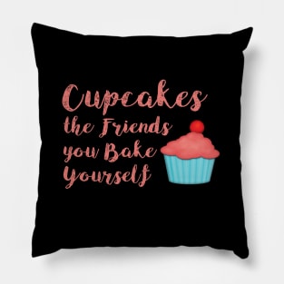 Cupcakes are the Friends you make yourself Pillow