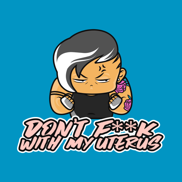 Don't F**K With My Uterus by NYCMikeWP