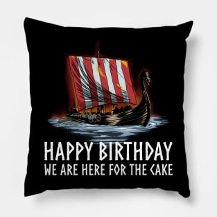 Viking Raid - Happy Birthday We Are Here For The Cake - Longship - Medieval Norse History Pillow