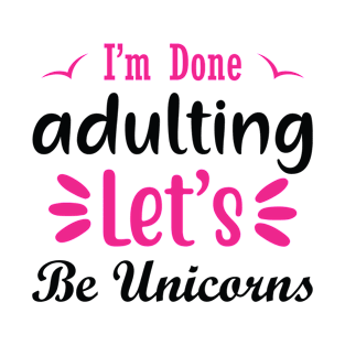 I Done Adulting Let's Be Umicorn T-Shirt