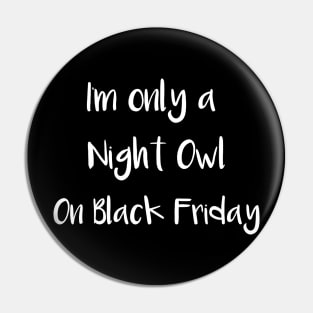 I'm Only a Night Owl on Black Friday Pin