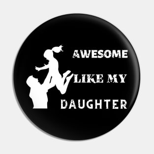 Awsome Like My Daughter Funny Father's Day Pin