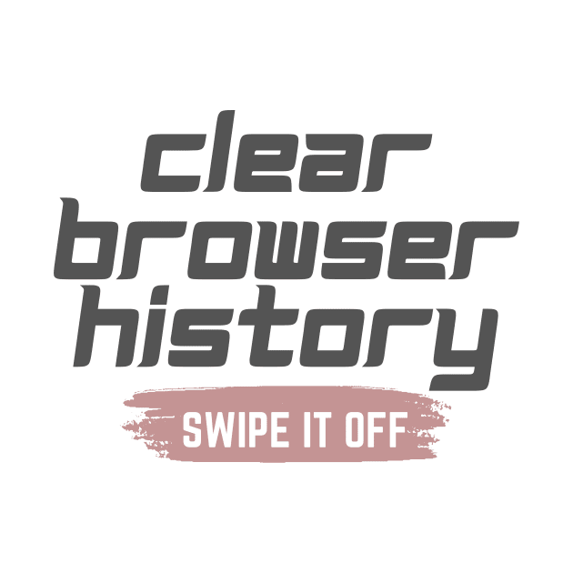 Clear your browser history by Lovelybrandingnprints