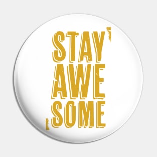 Stay Awesome (yellow) Pin