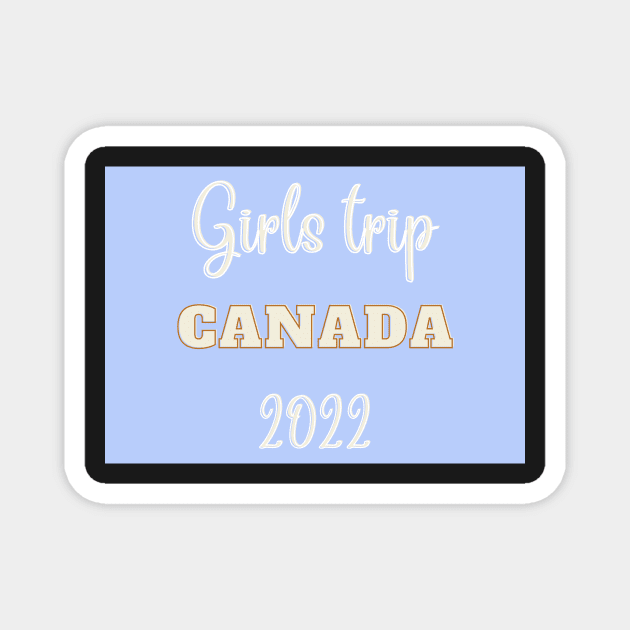 Girls trip canada 2022 Magnet by LukjanovArt