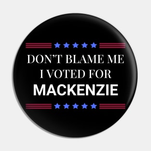 Don't Blame Me I Voted For Mackenzie Pin