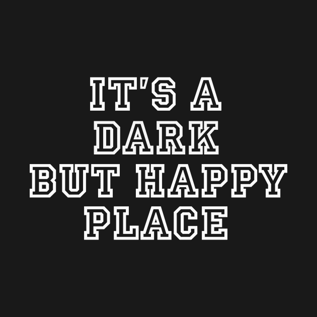 It's a dark but happy place by alexagagov@gmail.com