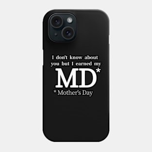 "MD* - Motherhood Degree: Earned, Not Given!" Phone Case