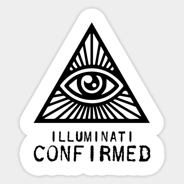 Illuminati Confirmed - Illuminati Confirmed - Sticker | TeePublic Illuminati Confirmed - Illuminati Confirmed - Sticker | TeePublic