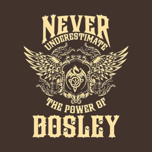 Bosley Name Shirt Bosley Power Never Underestimate T-Shirt