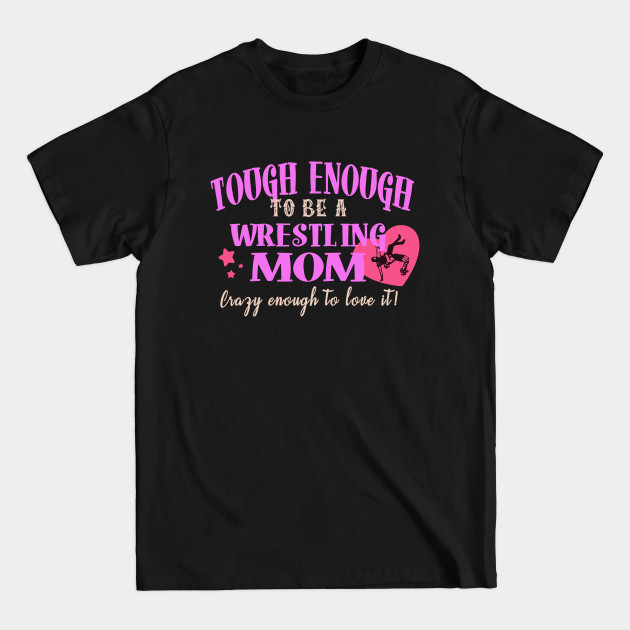 Discover Tough Enough to be a Wrestling Mom - Wrestling Mom - T-Shirt