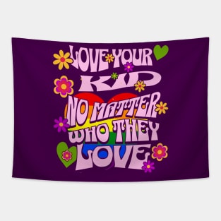 Pride Month Love Your Kid No Matter Who They Love Tapestry