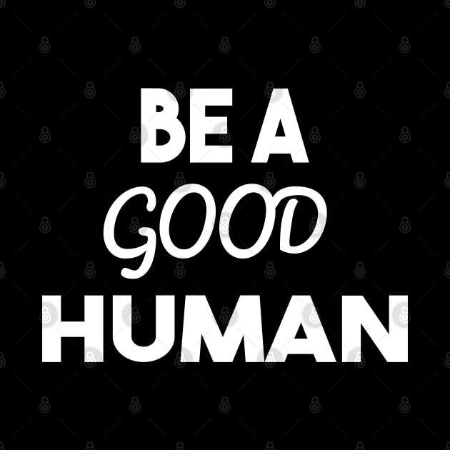 be a good human by Elhisodesigns