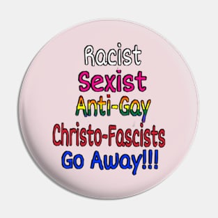 Racist - Sexist - Anti-Gay - Christofascists Go Away - Back Pin