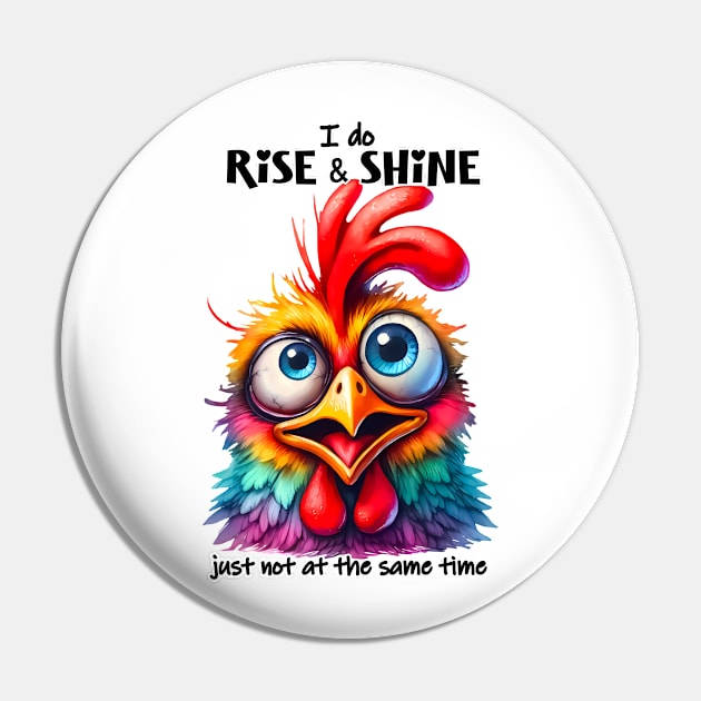 I do rise and shine just not at the same time funny chicken Pin by Fun Planet