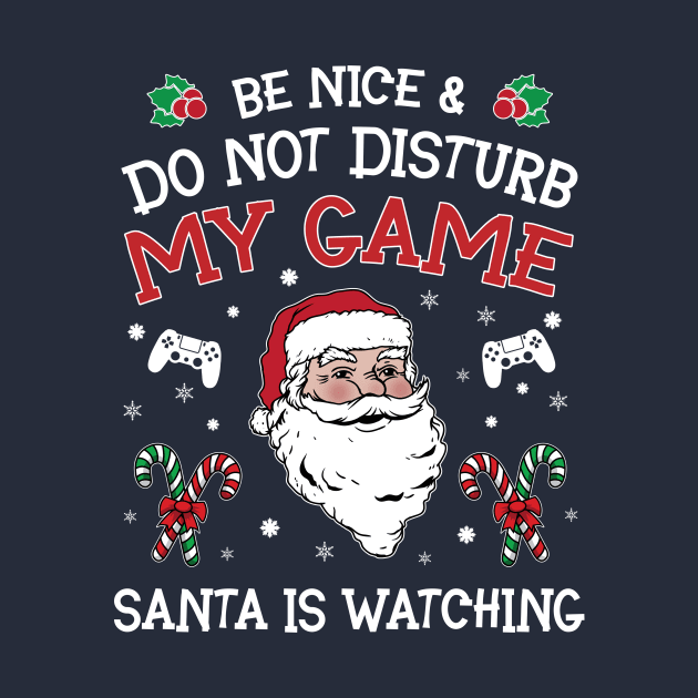 Be nice & Do not disturb my game Santa is watching by gogo-jr