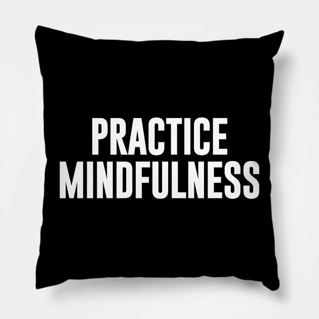 Practice Mindfulness Pillow by newledesigns