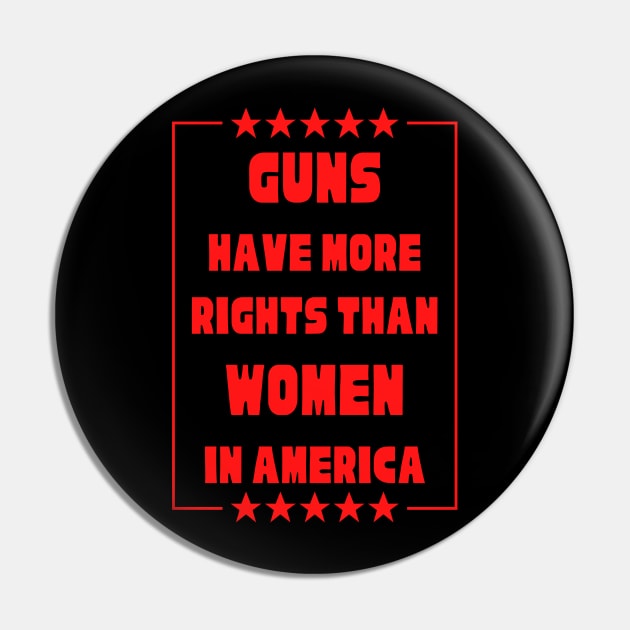 Guns Have More Rights Than Women in America Pin by Caring is Cool