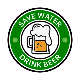 Save Water, Drink Beer - St Patricks Day T-Shirt