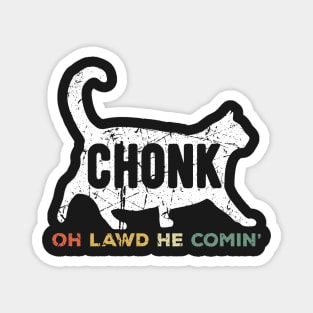 Oh Lawd He Comin Chonk Cat Funny Magnet