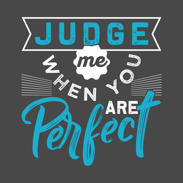 Judge Me When You are Perfect by chatchimp