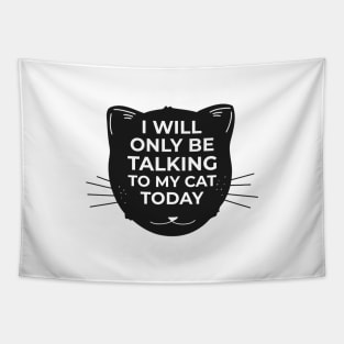 I will only be talking to my CAT today Tapestry