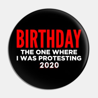 Birthday 2020 - The one where I was protesting Pin