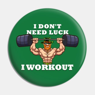 I dont need luck I workout St Patricks Day Pin