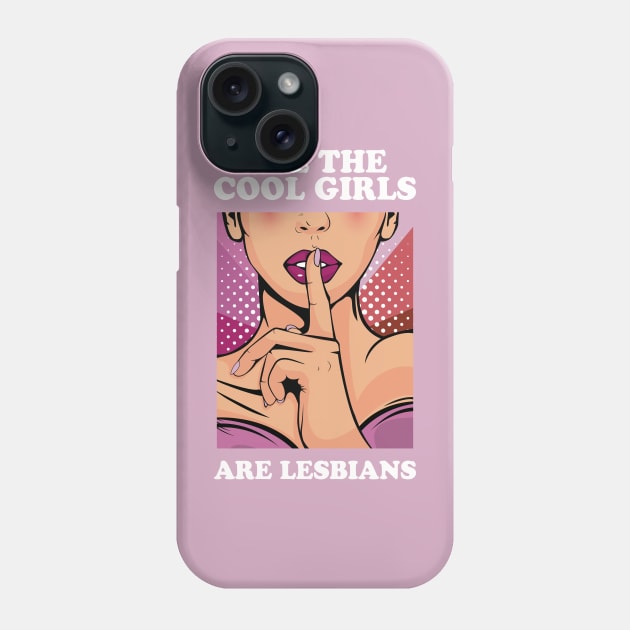 All The Cool Girls Are Lesbians Phone Case by Hixon House