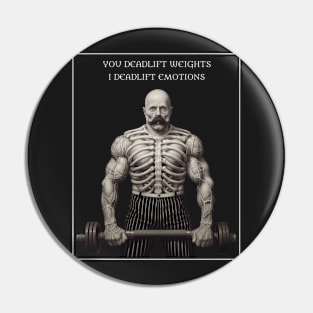 You deadlift weights I deadlift emotions Pin