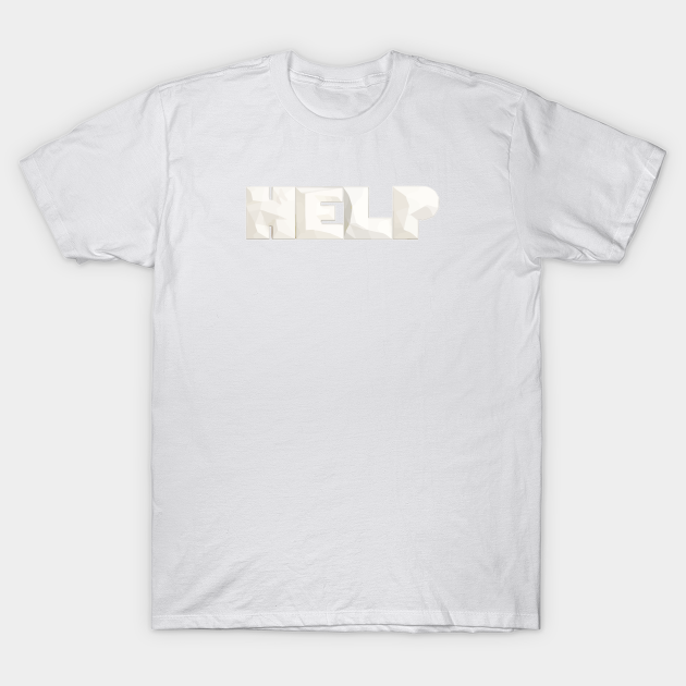 Help - Help - T-Shirt