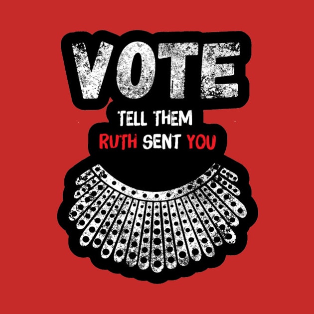 Vote And Tell Them Ruth Sent You Notorious RBG T-Shirt Gifts For Fans by PRINT-LAND